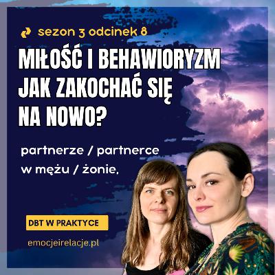 3 | 8 | Jak zakochać się na nowo? Miłość i Behawioryzm | EMOCJE I RELACJ, DBT W PRAKTYCE 3 | 8 | Jak zakochać się na nowo? Miłość i Behawioryzm | EMOCJE I RELACJ, DBT W PRAKTYCE
