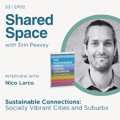 Sustainable Connections: Socially Vibrant Cities and Suburbs with Nico Larco