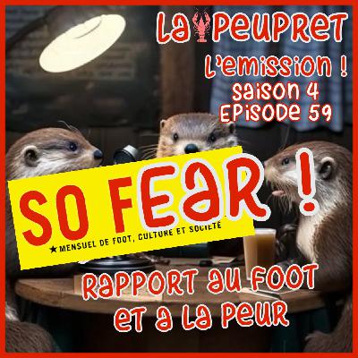 59- Episode Cinquante Neuvième : So Fear !
