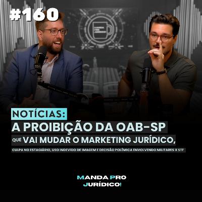 #160 - NOTÍCIAS: OAB-SP PROÍBE CASOS CONCRETOS... E ADVOGADA CULPA ESTAGIÁRIO por ERRO de IA