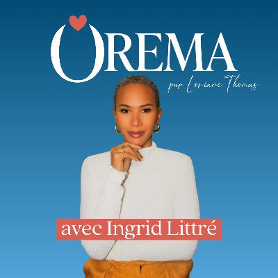 Ep07S6 - Ingrid Littré : raconter sa vérité après la tempête