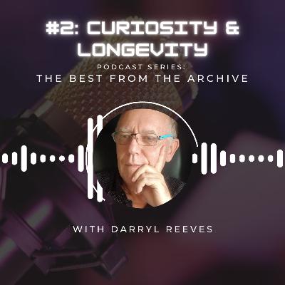 Best from the archive series present episode #2 - Curiosity & Longevity