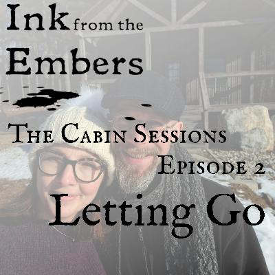 The Cabin Sessions – Episode 2: Letting Go