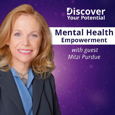 Mental Health Empowerment with Mitzi Purdue | Discover Your Potential Mental Health Empowerment with Mitzi Purdue | Discover Your Potential