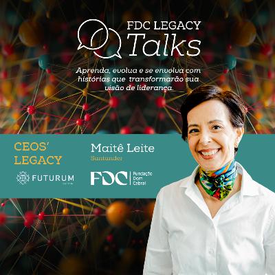 FDC Legacy Talks #6 - Maitê Leite: resultado, propósito e visão transformadora
