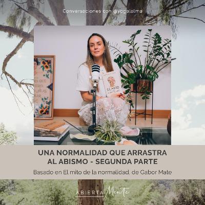 Una normalidad que arrastra al abismo- Segunda parte.