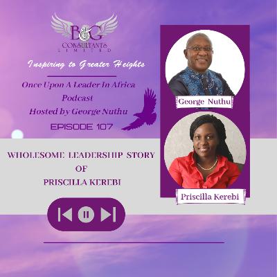 Wholesome Leadership Story of Priscilla Kerebi Wholesome Leadership Story of Priscilla Kerebi