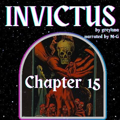 Invictus by greyana, Chapter 15 Invictus by greyana, Chapter 15
