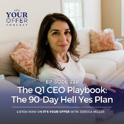 Episode 228: The Q1 CEO Playbook: The 90-Day Hell Yes Plan Episode 228: The Q1 CEO Playbook: The 90-Day Hell Yes Plan
