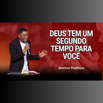 DEUS tem um SEGUNDO TEMPO para você - Pr Genilson Prudêncio