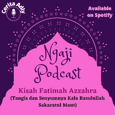 Ngaji Podcast Ep. 8 - Kisah Fatimah Azzahra Ngaji Podcast Ep. 8 - Kisah Fatimah Azzahra