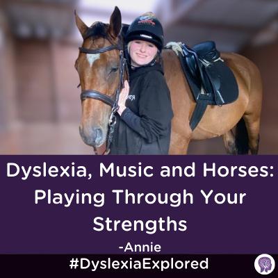 #170: Dyslexia, Music and Horses: Playing Through Your Strengths with Annie #170: Dyslexia, Music and Horses: Playing Through Your Strengths with Annie