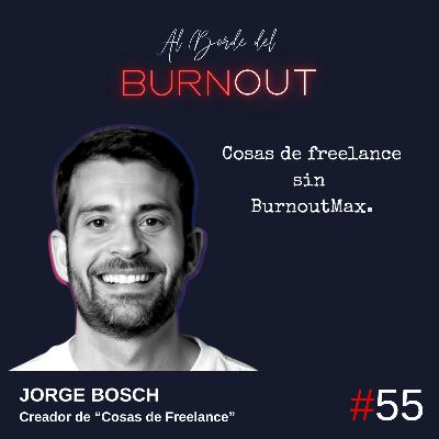 55. Cosas de freelance sin BurnoutMax. - Jorge Bosch (Cosas de Freelance)