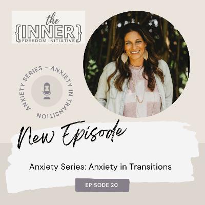 Episode 20 - Anxiety Series: Anxiety in Transitions