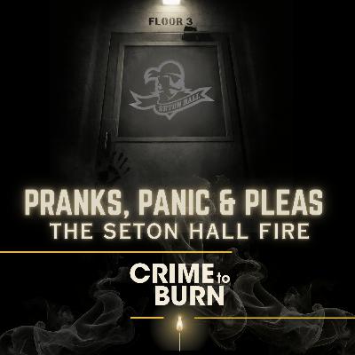 Pranks, Panic & Pleas: The Seton Hall Fire - The Conclusion
