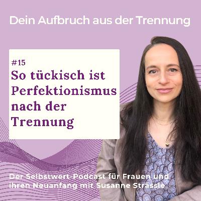 #15 So tückisch ist Perfektionismus nach der Trennung #15 So tückisch ist Perfektionismus nach der Trennung