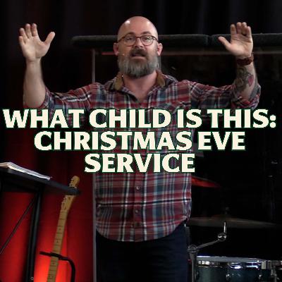 Luke 2:1-20 - What Child Is This: Christmas Eve service