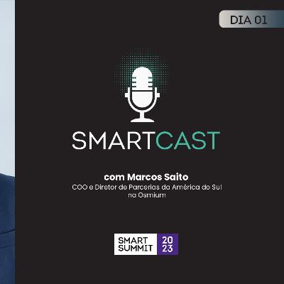 #04 SmartCast com Osmium (Smart Summit 2023)