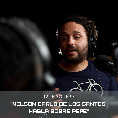 T2.Episodio 7 - Nelson Carlo de los Santos habla sobre Pepe.