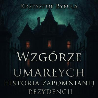 Wzgórze umarłych: historia zapomnianej rezydencji - CreepyPasta