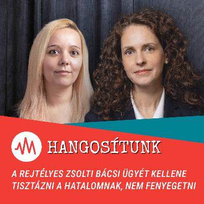 A rejtélyes Zsolti bácsi ügyét kellene tisztázni a hatalomnak, nem fenyegetni – Hangosítunk
