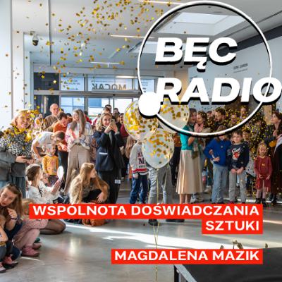 Bęc Radio: Wspólnota doświadczania sztuki —> Mazik Bęc Radio: Wspólnota doświadczania sztuki —> Mazik