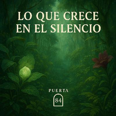 Episodio 8: Lo que Crece en el Silencio Episodio 8: Lo que Crece en el Silencio