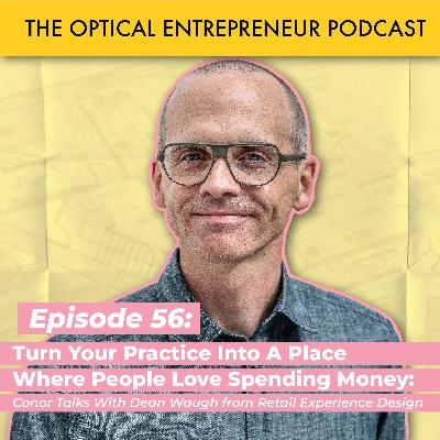 Turn Your Practice Into A Place Where People Love Spending Money  - Conor Talks With Dean Waugh from Retail Experience Design
