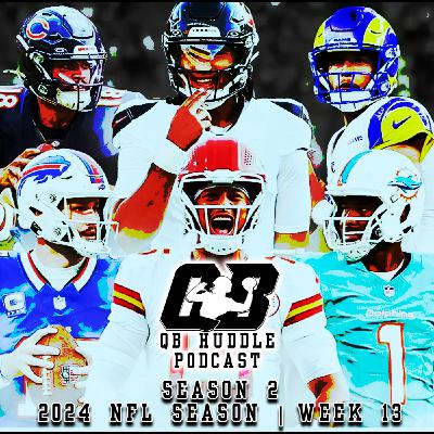 QB Huddle Podcast | Season 2 | 2024 NFL Season | Week 13