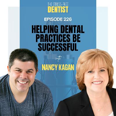 Episode 226: Nancy Kagan - Helping Dental Practices Be Successful