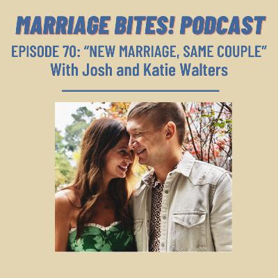 70. "New Marriage, Same Couple" -- Marriage After Infidelity | With Josh and Katie Walters