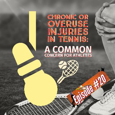 Episode #20 Chronic or Overuse Injuries in Tennis: A Common Concern for Athletes