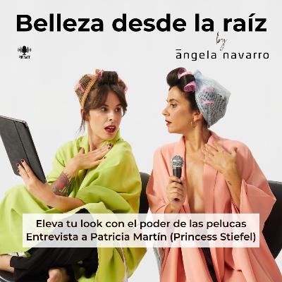 85. Eleva tu look con el poder de las pelucas. Entrevista a Patricia Martín (Princess Stiefel)