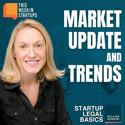 Market Update and Trends w/ Becki DeGraw | Wilson Sonsini Startup Legal Basics