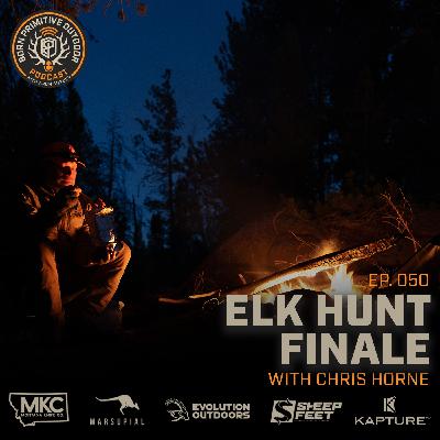 Elk Hunt Finale with Chris Horne | Ep. 50 |  Born Primitive Outdoor Podcast with Aron Snyder