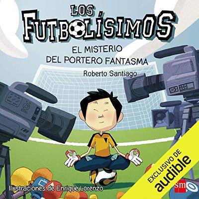 Los Futbolisimos 03. El Misterio Del Portero Fantasma (Narración en Castellano) [The Footballest 3: The Mystery of the Phantom Goalkeeper] (Audiolibro) | Prueba Gratis