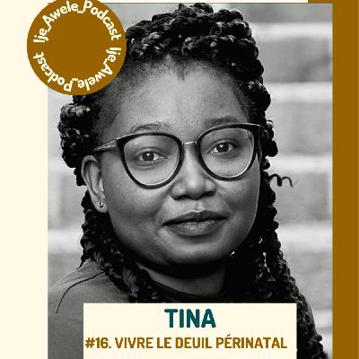 #16- TINA : VIVRE LE DEUIL PÉRINATAL (2/2) !