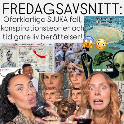 FREDAGSAVSNITT: Oförklarliga SJUKA fall, konspirationsteorier och tidigare liv berättelser!