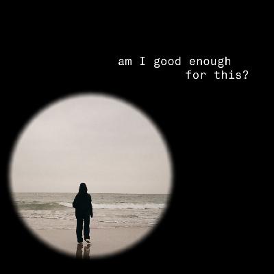 am I good enough for this?