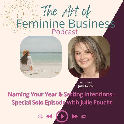 Naming Your Year & Setting Intentions – Special Solo Episode with Julie Foucht