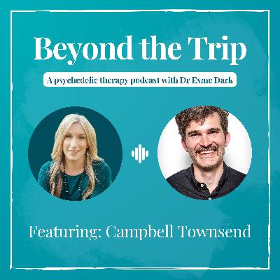 Campbell Townsend: Deepening Psychedelic assisted Psychotherapy with Somatics and Metaphor Campbell Townsend: Deepening Psychedelic assisted Psychotherapy with Somatics and Metaphor