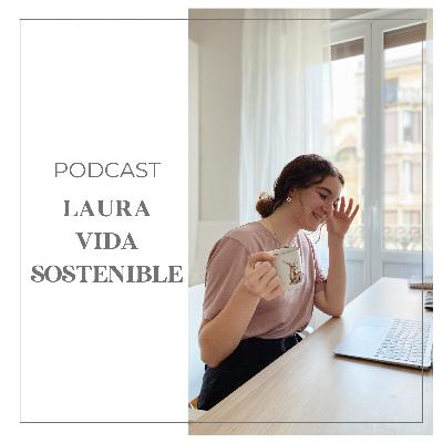 PODCAST LAURA · VIDA SOSTENIBLE #19 - verano sostenible y slow con Mohe