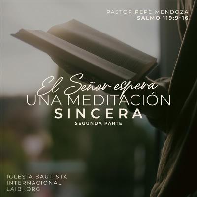 El Señor espera una meditación sincera (segunda parte) - Pastor Pepe Mendoza