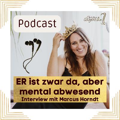 ER ist zwar da, aber mental abwesend – Interview mit Marcus Horndt #227 ER ist zwar da, aber mental abwesend – Interview mit Marcus Horndt #227