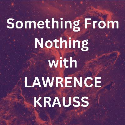 Something From Nothing with LAWRENCE KRAUSS