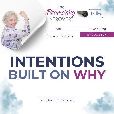 Ep 307 Intentions Built on WHY