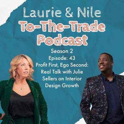 TTT-S2E43 Profit First, Ego Second: Real Talk with Julie Sellers on Interior Design Growth