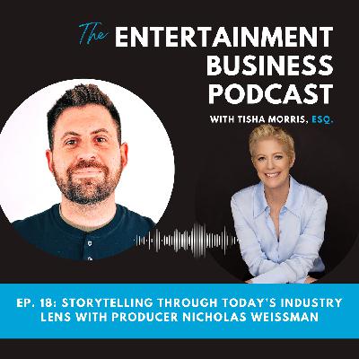 Episode 18: Storytelling Through Today’s Industry Lens with Producer Nicholas Weissman