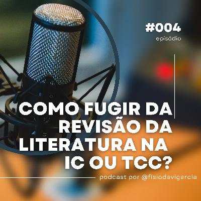 #004 - Como fugir da revisão de literatura na IC ou TCC