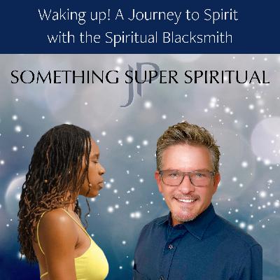 Waking up! A Journey to Spirit with the Spiritual Blacksmith